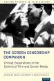 The Screen Censorship Companion:Critical Explorations in the Control of Film and Screen Media