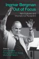Ingmar Bergman Out of Focus:Film Cultures and International Reception
