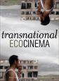 Transnational Ecocinema:Film Culture in an Era of Ecological Transformation