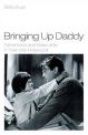 Bringing Up Daddy:Fatherhood and Masculinity in Postwar Hollywood