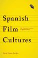 Spanish Film Cultures:The Making and Unmaking of Spanish Cinema