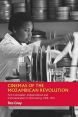 Cinemas of the Mozambican Revolution:Anti-Colonialism, Independence and Internationalism in Filmmaking, 1968-1991