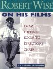 Robert Wise on His Films:From Editing Room to Director's Chair