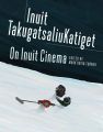 On Inuit Cinema / Inuit TakugatsaliuKatiget