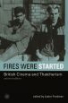 Fires Were Started:British Cinema and Thatcherism, second edition