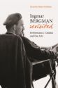 Ingmar Bergman Revisited:Performance, Cinema, and the Arts