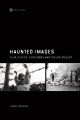 Haunted Images:Film, Ethics, Testimony, and the Holocaust