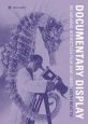 Documentary Display:Re-Viewing Nonfiction Film and Video