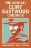 The Ultimate Clint Eastwood Quiz Book:for those who have yet to know their limitations!