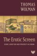 The Erotic Screen:Desire, Addiction and Perversity in Cinema