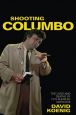 Shooting Columbo:The Lives and Deaths of TV's Rumpled Detective