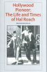 Hollywood Pioneer:The Life and Times of Hal Roach