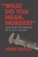 What Do you Mean, Murder?:Clue and the Making of a Cult Classic