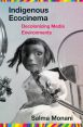 Indigenous Ecocinema:Decolonizing Media Environments