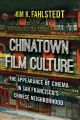 Chinatown Film Culture:The Appearance of Cinema in San Francisco's Chinese Neighborhood
