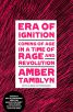 Era of Ignition:Coming of Age in a Time of Rage and Revolution