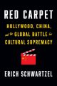 Red Carpet:Hollywood, China, and the Global Battle for Cultural Supremacy