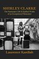 Shirley Clarke:The Passionate Life and Radical Works of an Exceptional Filmmaker