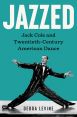 Jazzed:Jack Cole and Twentieth-Century American Dance