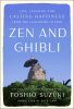 Zen and Ghibli:Life Lessons for Lasting Happiness from the Legendary Studio