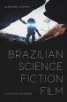 Brazilian Science Fiction Film:A Critical History