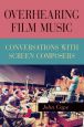 Overhearing Film Music:Conversations with Screen Composers